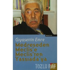 MEDRESEDEN MECLIS´E, MECLIS´TEN YASSIADA´YA - GIYASETTİN EMRE