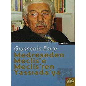 MEDRESEDEN MECLIS´E, MECLIS´TEN YASSIADA´YA - GIYASETTİN EMRE
