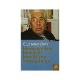 MEDRESEDEN MECLIS´E, MECLIS´TEN YASSIADA´YA - GIYASETTİN EMRE