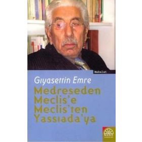 MEDRESEDEN MECLIS´E, MECLIS´TEN YASSIADA´YA - GIYASETTİN EMRE