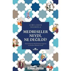Medreseler Neydi Ne Değildi? - Ekmeleddin İhsanoğlu
