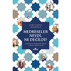 Medreseler Neydi Ne Değildi? - Ekmeleddin İhsanoğlu