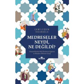 Medreseler Neydi Ne Değildi? - Ekmeleddin İhsanoğlu