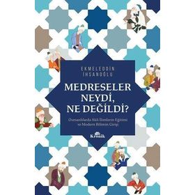 Medreseler Neydi Ne Değildi? - Ekmeleddin İhsanoğlu