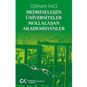 Medreseleşen Üniversiteler Mollalaşan Akademisyenler-Cumhuriyet Kitapları