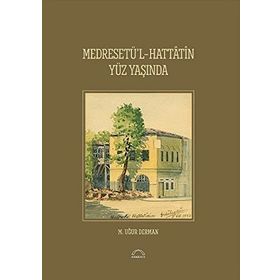 Medresetü'l - Hattatin Yüz Yaşında - M. Uğur Derman