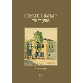 Medresetü'l - Hattatin Yüz Yaşında - M. Uğur Derman