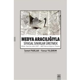 Medya Aracılığıyla Siyasal Sınırlar Üretmek - İsmet Parlak Yavuz Yıldırım