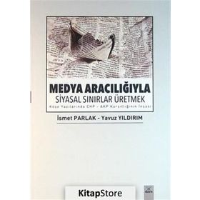 Medya Aracılığıyla Siyasal Sınırlar Üretmek - İsmet Parlak Yavuz Yıldırım