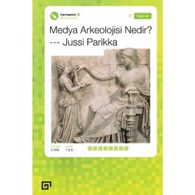 Medya Arkeolojisi Nedir? - Jussi Parikka