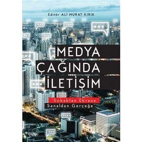 Medya Çağında İletişim - Ali Murat Kırık