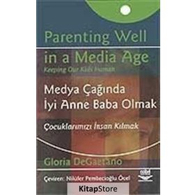 MEDYA ÇAĞINDA İYİ ANNE BABA OLMAK ÇOCUKLARIMIZI İNSAN KILMAK - GLORIA DEGAETANO