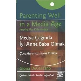 MEDYA ÇAĞINDA İYİ ANNE BABA OLMAK ÇOCUKLARIMIZI İNSAN KILMAK - GLORIA DEGAETANO