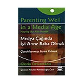 MEDYA ÇAĞINDA İYİ ANNE BABA OLMAK ÇOCUKLARIMIZI İNSAN KILMAK - GLORIA DEGAETANO
