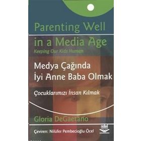 MEDYA ÇAĞINDA İYİ ANNE BABA OLMAK ÇOCUKLARIMIZI İNSAN KILMAK - GLORIA DEGAETANO