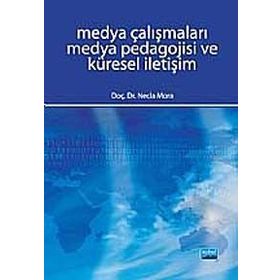 MEDYA ÇALIŞMALARI MEDYA PEDAGOJISI VE KÜRESEL İLETİŞİM - NECLA MORA