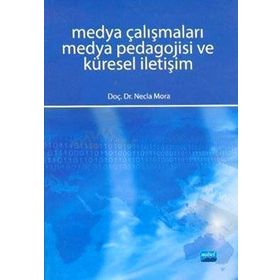 MEDYA ÇALIŞMALARI MEDYA PEDAGOJISI VE KÜRESEL İLETİŞİM - NECLA MORA