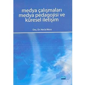 MEDYA ÇALIŞMALARI MEDYA PEDAGOJISI VE KÜRESEL İLETİŞİM - NECLA MORA