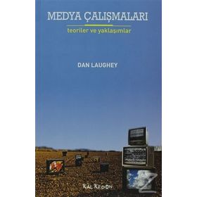 MEDYA ÇALIŞMALARI TEORILER VE YAKLAŞIMLAR - DAN LAUGHEY