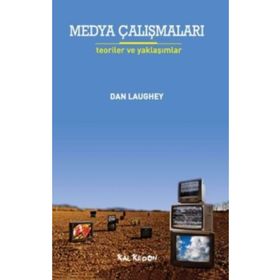 MEDYA ÇALIŞMALARI TEORILER VE YAKLAŞIMLAR - DAN LAUGHEY