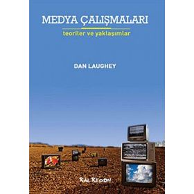 MEDYA ÇALIŞMALARI TEORILER VE YAKLAŞIMLAR - DAN LAUGHEY