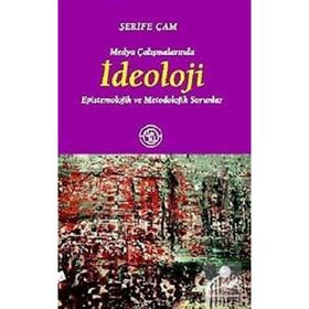 MEDYA ÇALIŞMALARINDA İDEOLOJİ EPISTEMOLOJIK VE METODOLOJIK SORUNLAR - ŞERİFE ÇAM