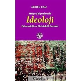 MEDYA ÇALIŞMALARINDA İDEOLOJİ EPISTEMOLOJIK VE METODOLOJIK SORUNLAR - ŞERİFE ÇAM