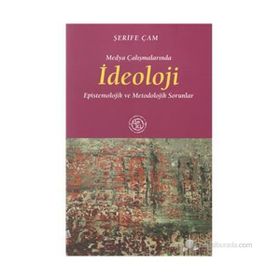MEDYA ÇALIŞMALARINDA İDEOLOJİ EPISTEMOLOJIK VE METODOLOJIK SORUNLAR - ŞERİFE ÇAM