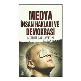 Medya İnsan Hakları ve Demokrasi - Nurullah Aydın