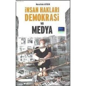 Medya İnsan Hakları ve Demokrasi - Nurullah Aydın