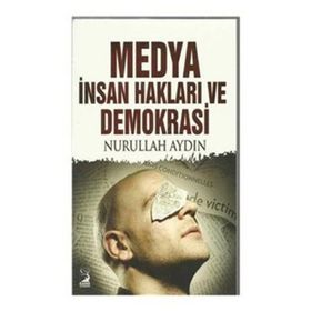 Medya İnsan Hakları ve Demokrasi - Nurullah Aydın