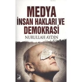 Medya İnsan Hakları ve Demokrasi - Nurullah Aydın