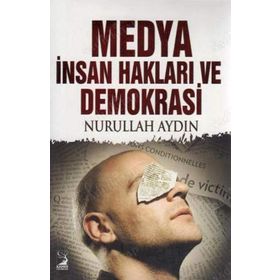 Medya İnsan Hakları ve Demokrasi - Nurullah Aydın