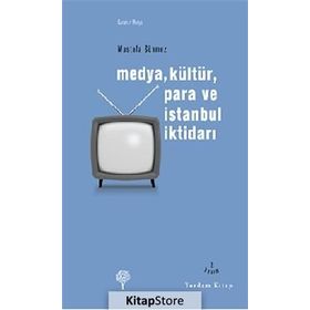 MEDYA, KÜLTÜR, PARA VE İSTANBUL İKTİDARI - MUSTAFA SÖNMEZ