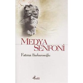 MEDYA SENFONI - FATMA KARABIYIK BARBAROSOĞLU