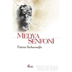 MEDYA SENFONI - FATMA KARABIYIK BARBAROSOĞLU