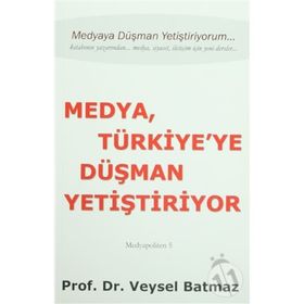 Medya Türkiye’ye Düşman Yetiştiriyor - Veysel Batmaz