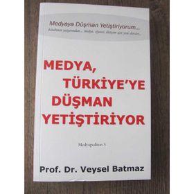 Medya Türkiye’ye Düşman Yetiştiriyor - Veysel Batmaz