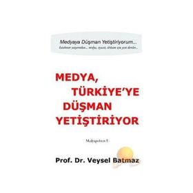 Medya Türkiye’ye Düşman Yetiştiriyor - Veysel Batmaz