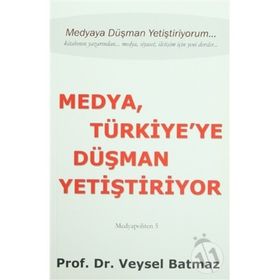 Medya Türkiye’ye Düşman Yetiştiriyor - Veysel Batmaz