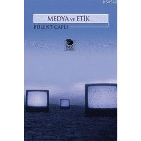 MEDYA VE ETIK - BÜLENT ÇAPLI