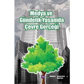 MEDYA VE GÜNDELİK YAŞAMDA ÇEVRE GERÇEĞİ - SERKAN KIRLI;ÜMİT SARI