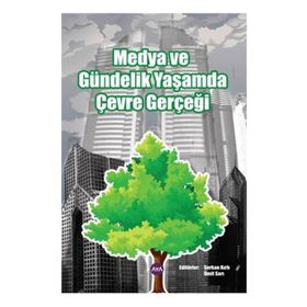 MEDYA VE GÜNDELİK YAŞAMDA ÇEVRE GERÇEĞİ - SERKAN KIRLI;ÜMİT SARI