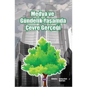 MEDYA VE GÜNDELİK YAŞAMDA ÇEVRE GERÇEĞİ - SERKAN KIRLI;ÜMİT SARI
