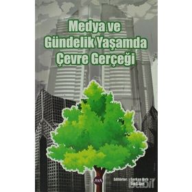 MEDYA VE GÜNDELİK YAŞAMDA ÇEVRE GERÇEĞİ - SERKAN KIRLI;ÜMİT SARI