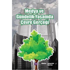 MEDYA VE GÜNDELİK YAŞAMDA ÇEVRE GERÇEĞİ - SERKAN KIRLI;ÜMİT SARI