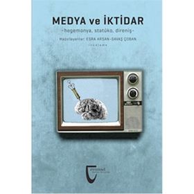 Medya ve İktidar - Esra Arsan Savaş Çoban