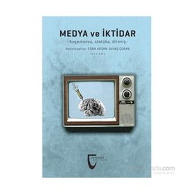 Medya ve İktidar - Esra Arsan Savaş Çoban
