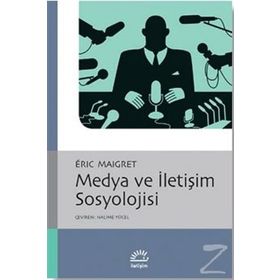 MEDYA VE İLETİŞİM SOSYOLOJISI - ERIC MAIGRET