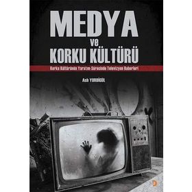 Medya ve Korku Kültürü - Aslı Yurdigül